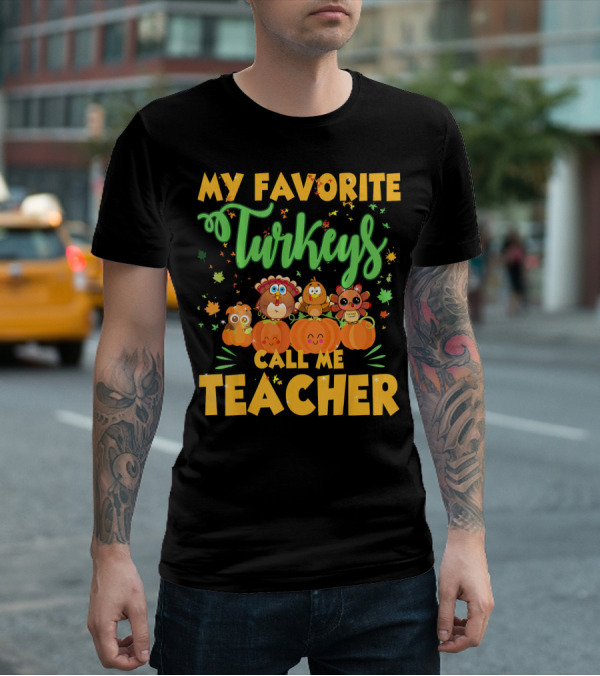 My Favorite Turkeys Call Me Teacher Cute Harvest Pumpkins And Leaves T-Shirt