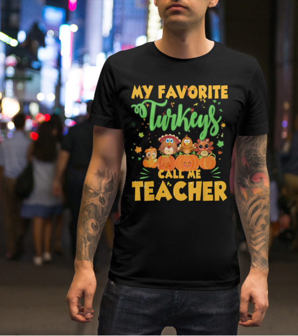 My Favorite Turkeys Call Me Teacher Cute Harvest Pumpkins And Leaves T-Shirt
