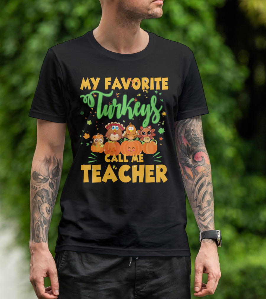 My Favorite Turkeys Call Me Teacher Cute Harvest Pumpkins And Leaves T-Shirt