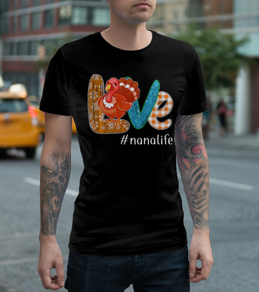 Thanksgiving Love Turkey #nanalife Nana Life Tu T-Shirt