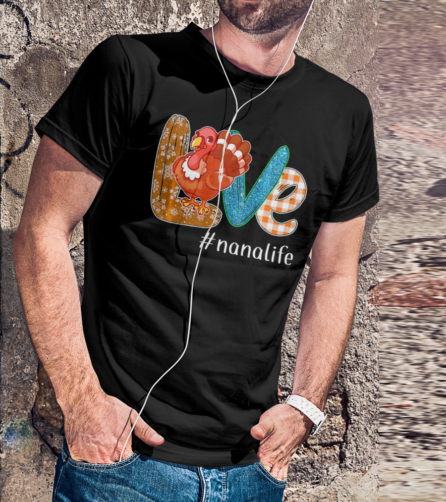 Thanksgiving Love Turkey #nanalife Nana Life Tu T-Shirt