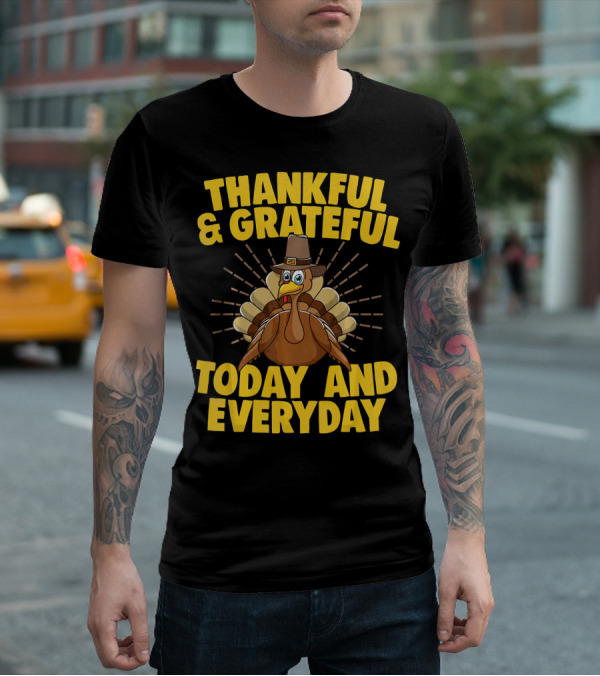Thankful And Grateful Today And Everyday Turkey Thanksgiving T-Shirt