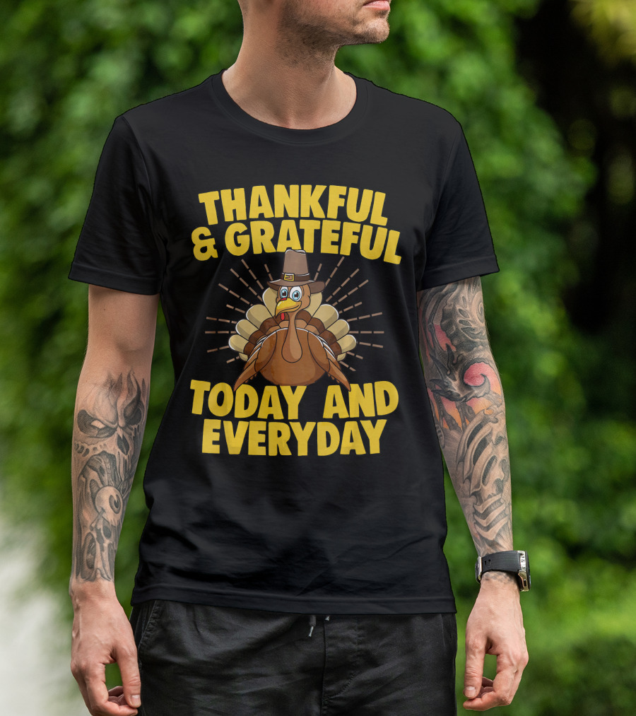 Thankful And Grateful Today And Everyday Turkey Thanksgiving T-Shirt