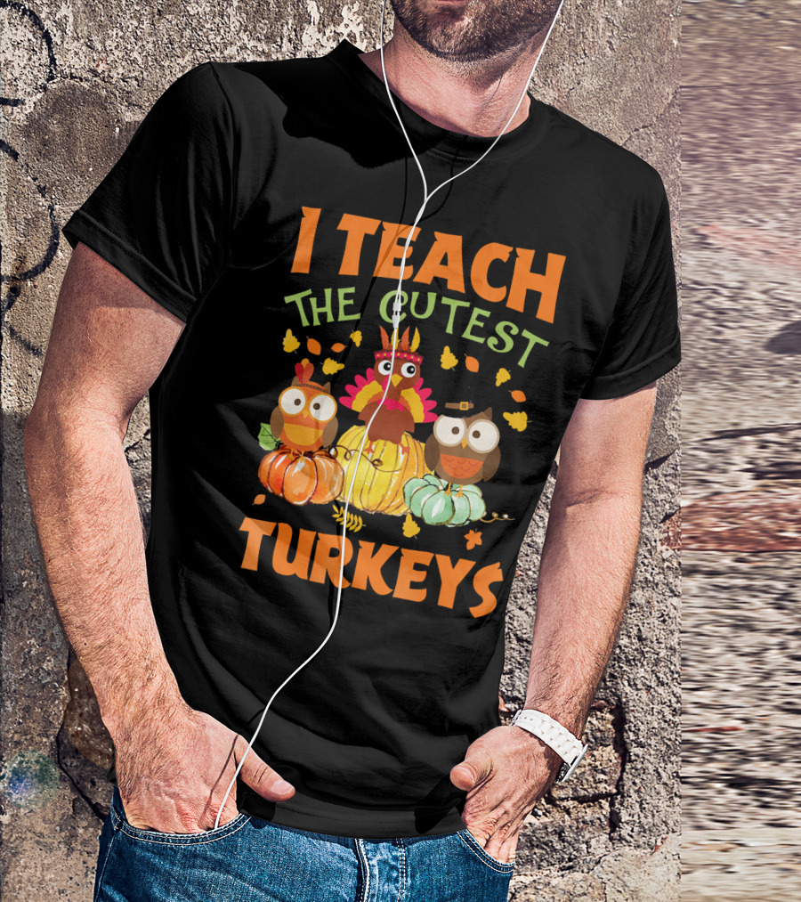 I Teach The Cutest Turkeys With Colorful Owls And Pumpkins T-Shirt