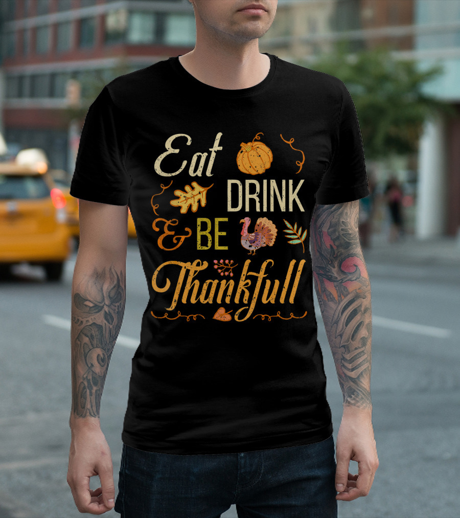 Eat Drink And Be Thankful Turkey Pumpkin Fall Leaves T-Shirt