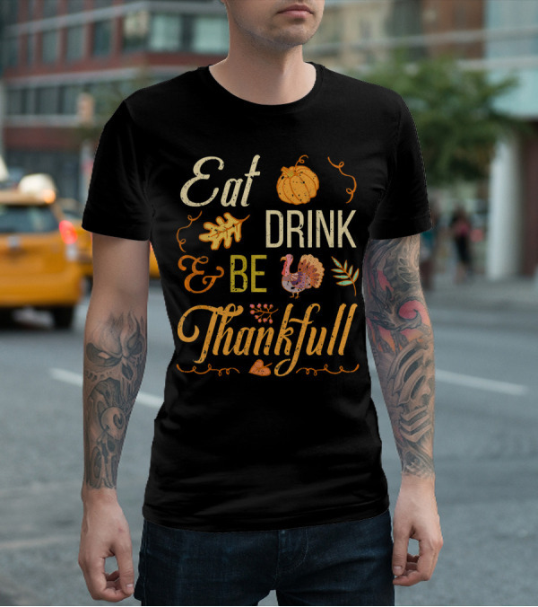 Eat Drink And Be Thankful Turkey Pumpkin Fall Leaves T-Shirt