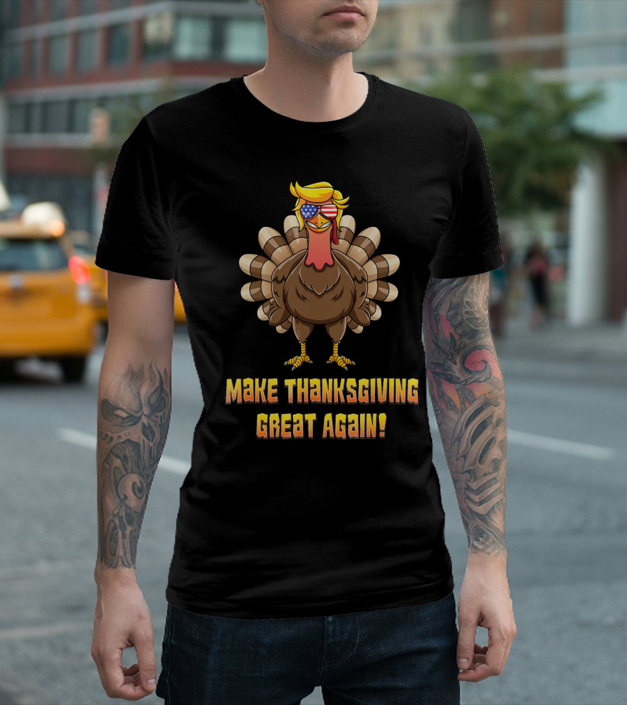 Make Thanksgiving Great Again Turkey Trump With Sunglasses T-Shirt