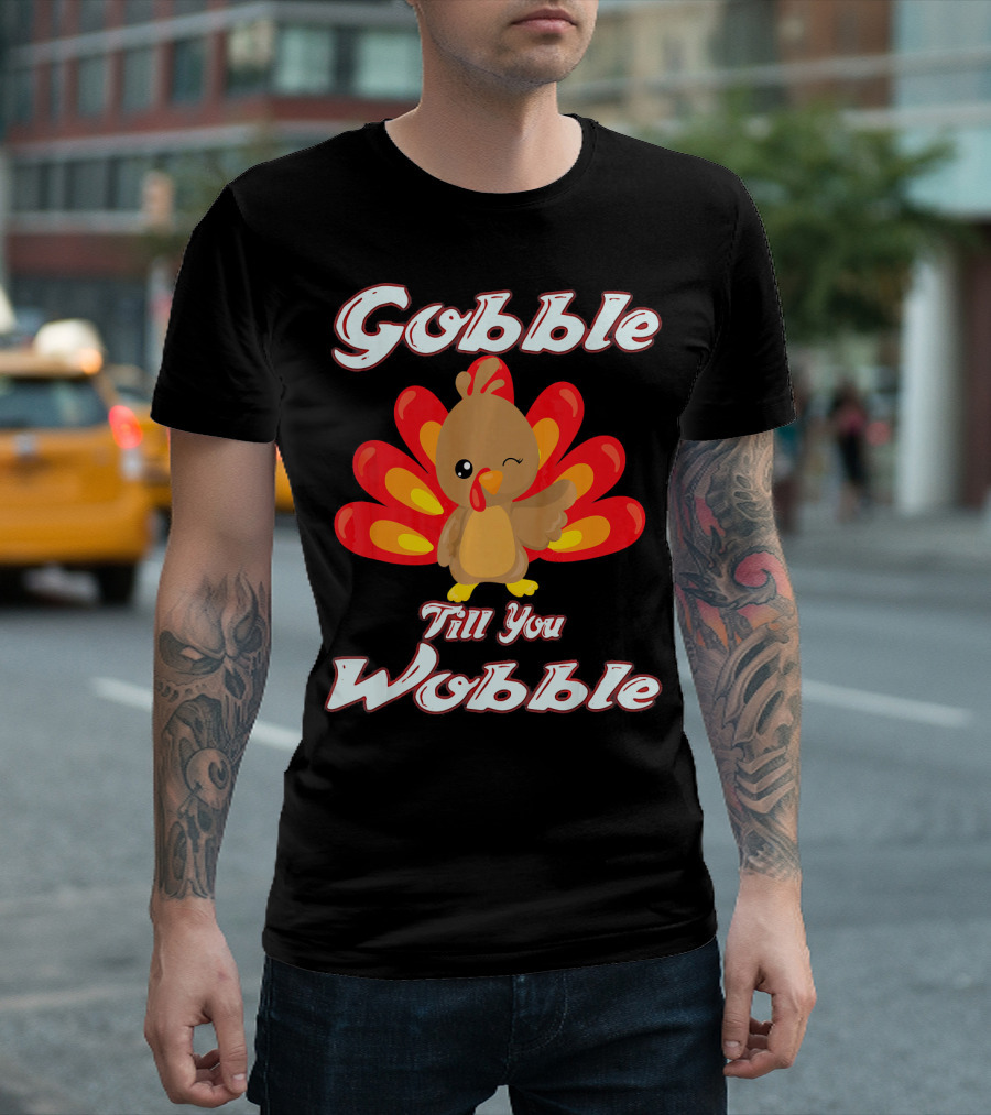 Gobble Till You Wobble Funny Turkey T-Shirt