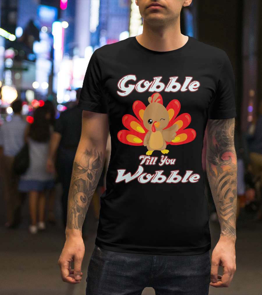 Gobble Till You Wobble Funny Turkey T-Shirt