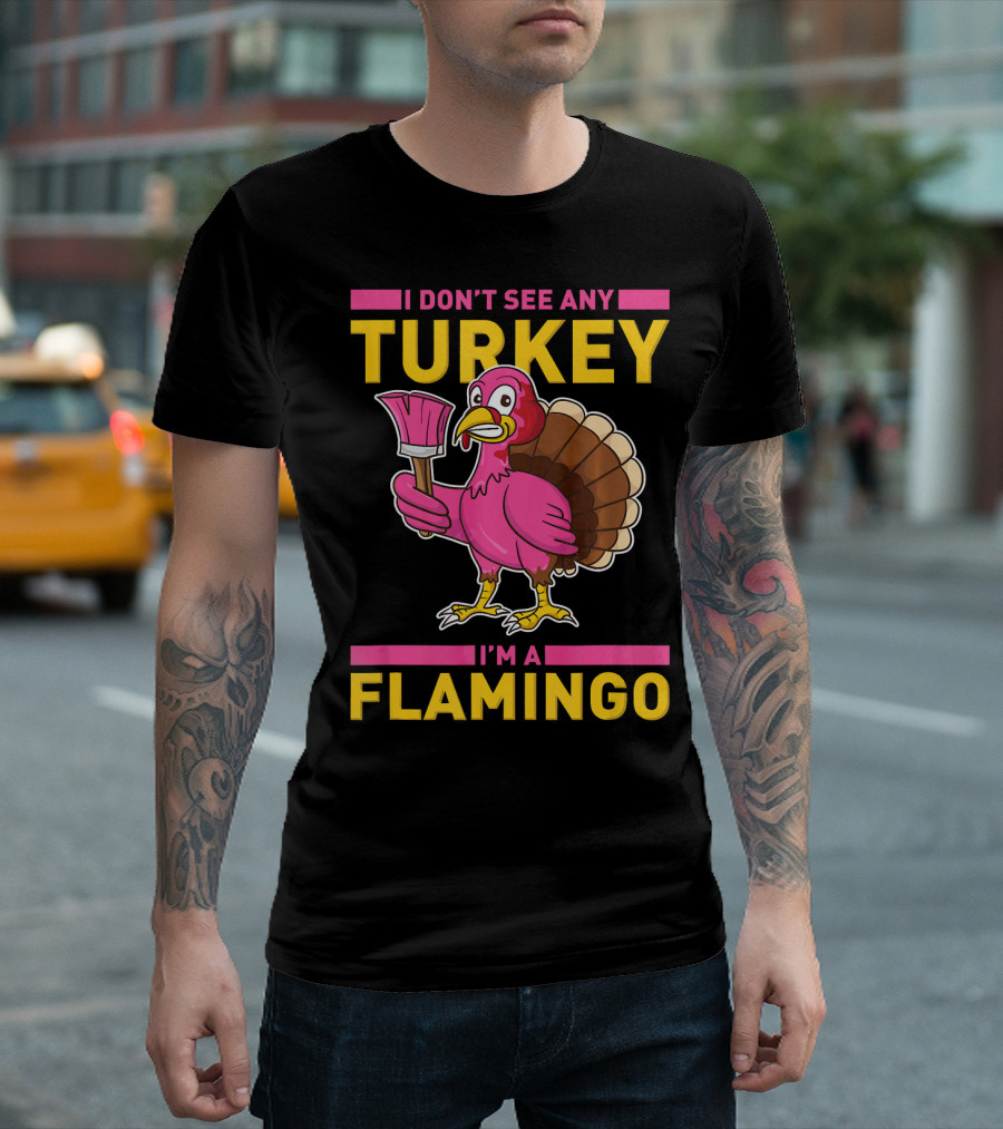 I Don't See Any Turkey I'm A Flamingo Turkey with Paintbrush T-Shirt