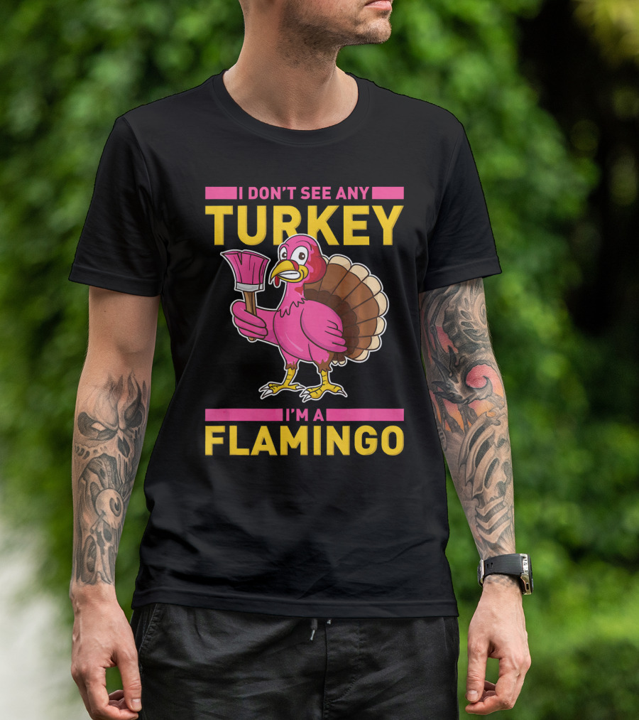 I Don't See Any Turkey I'm A Flamingo Turkey With Paintbrush T-Shirt