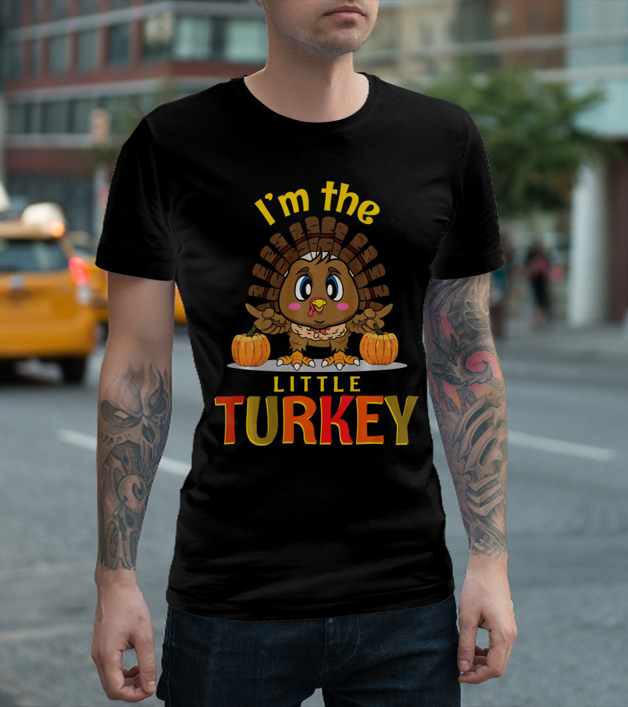 I'm The Little Turkey Thanksgiving T-Shirt