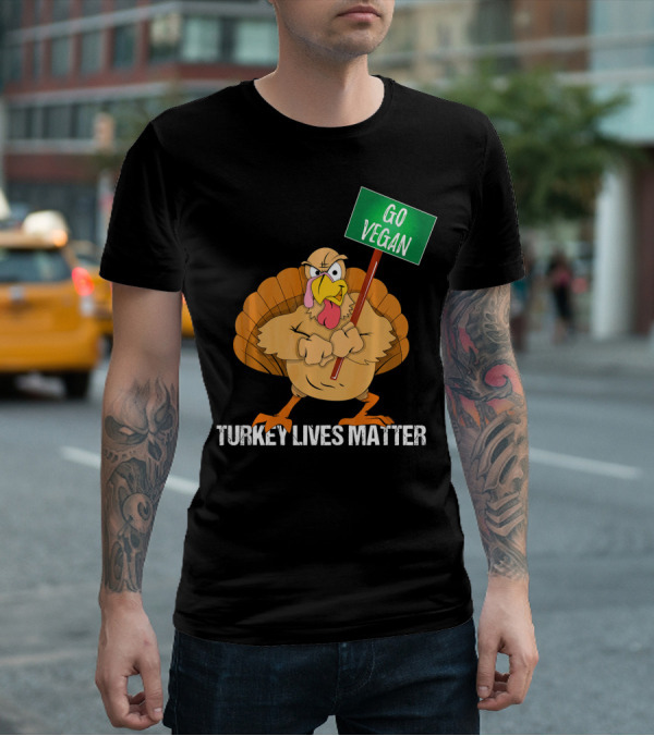 Go Vegan Turkey Lives Matter Thanksgiving T-Shirt