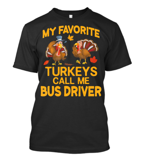 My Favorite Turkeys Call Me Bus Driver T-Shirt