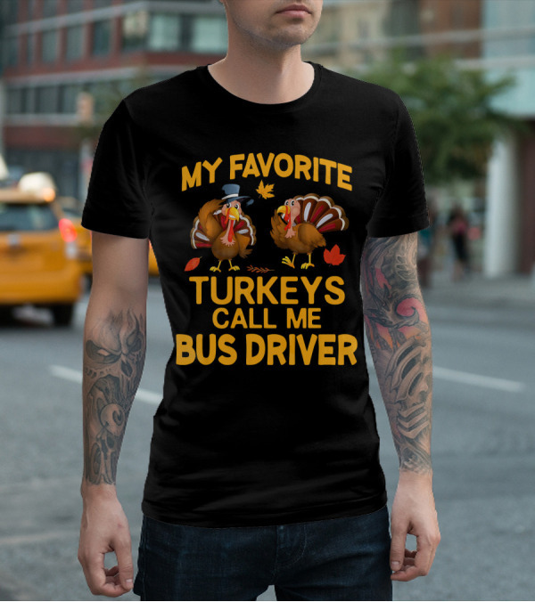 My Favorite Turkeys Call Me Bus Driver T-Shirt