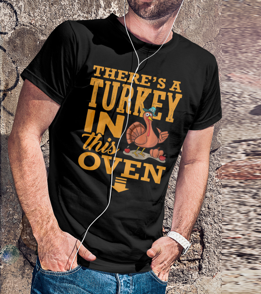 THERE'S A TURKEY IN THIS OVEN T-Shirt