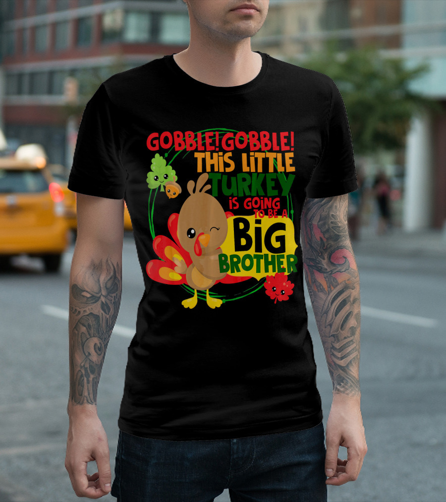 Gobble Gobble This Little Turkey Is Going To Be A Big Brother T-Shirt