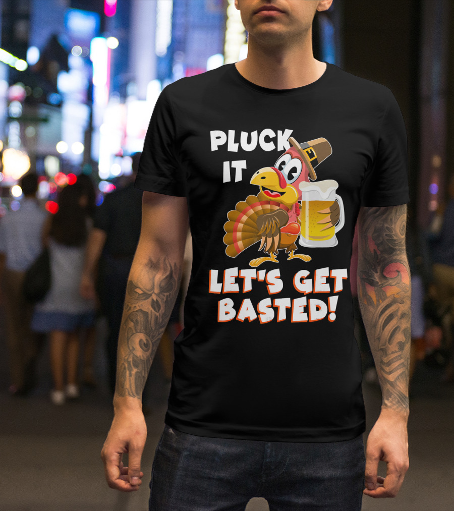 Pluck It Let's Get Basted Funny Turkey T-Shirt