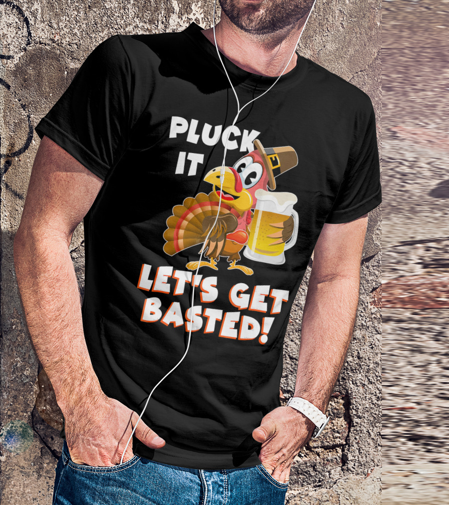 Pluck It Let's Get Basted Funny Turkey T-Shirt