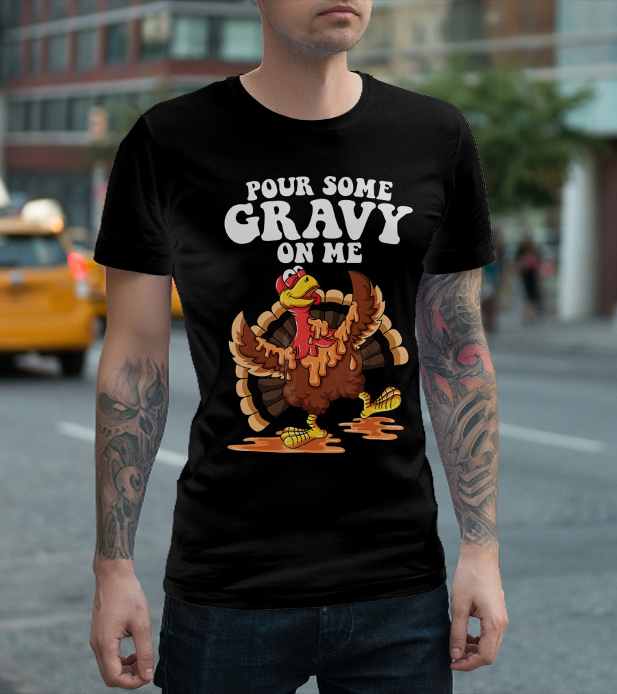 Funny Pour Some Gravy On Me Turkey T-Shirt