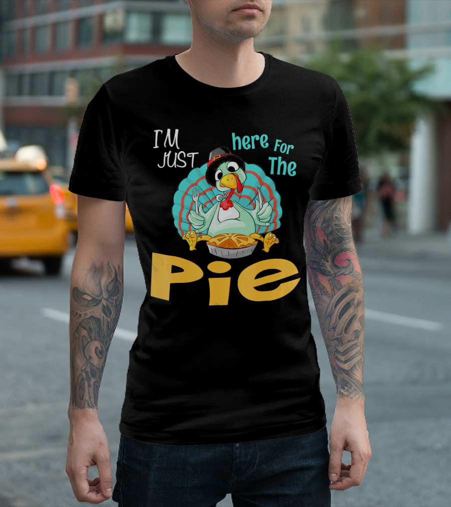 I'm Just Here for the Pie Funny Turkey Thanksgiving T-Shirt