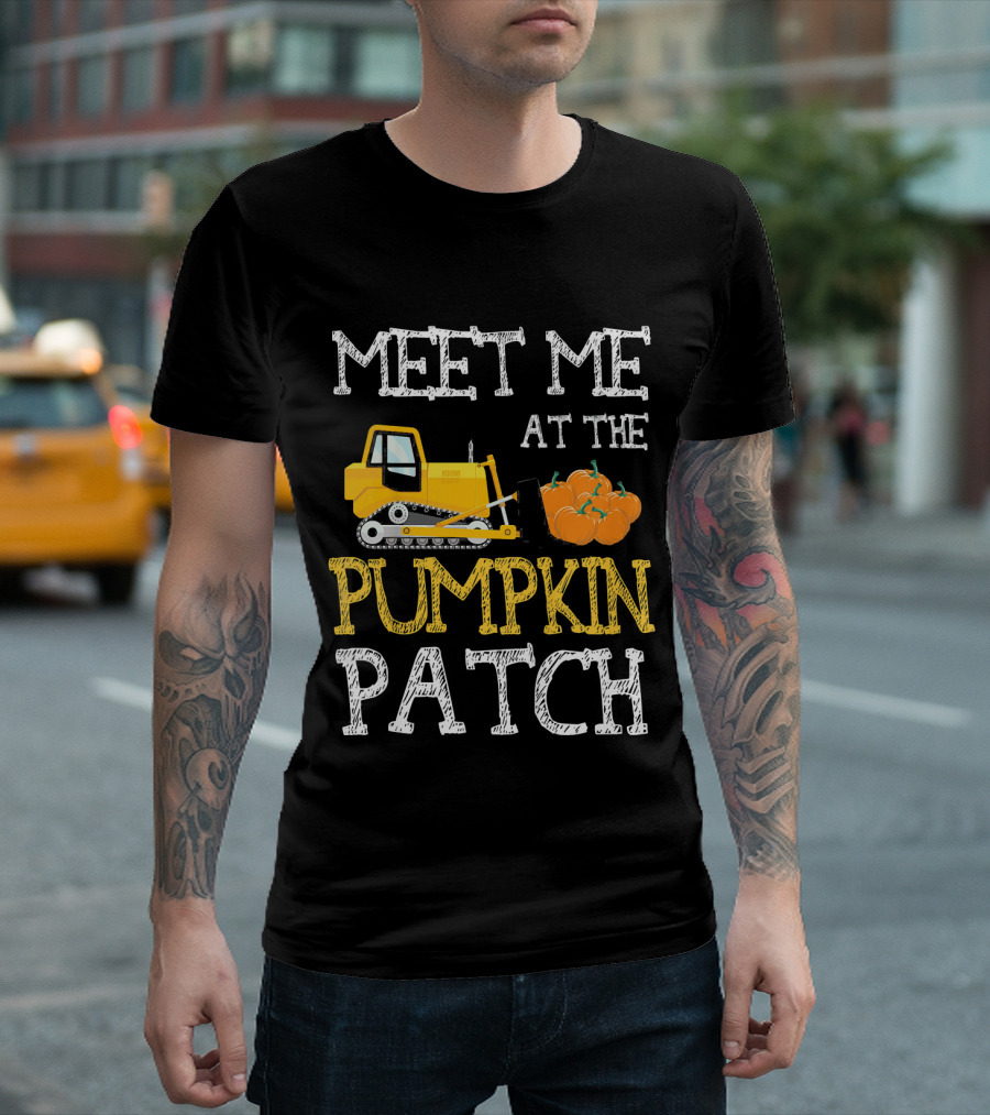 Meet Me At The Pumpkin Patch With Bulldozer And Pumpkins T-Shirt