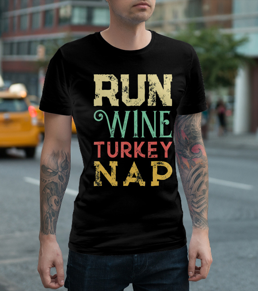 RUN WINE TURKEY NAP Shirt for Thanksgiving Holiday T-Shirt