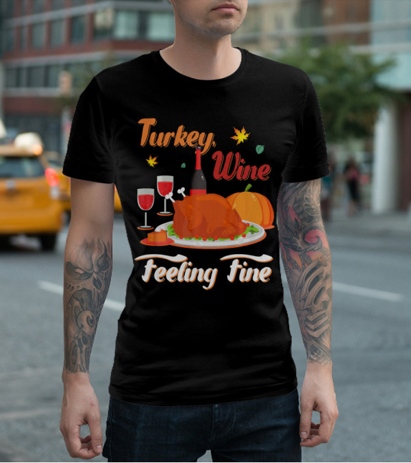 Turkey Wine Feeling Fine Thanksgiving Dinner Pumpkin Autumn Leaves T-Shirt