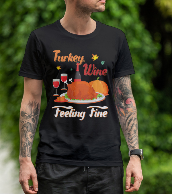 Turkey Wine Feeling Fine Thanksgiving Dinner Pumpkin Autumn Leaves T-Shirt