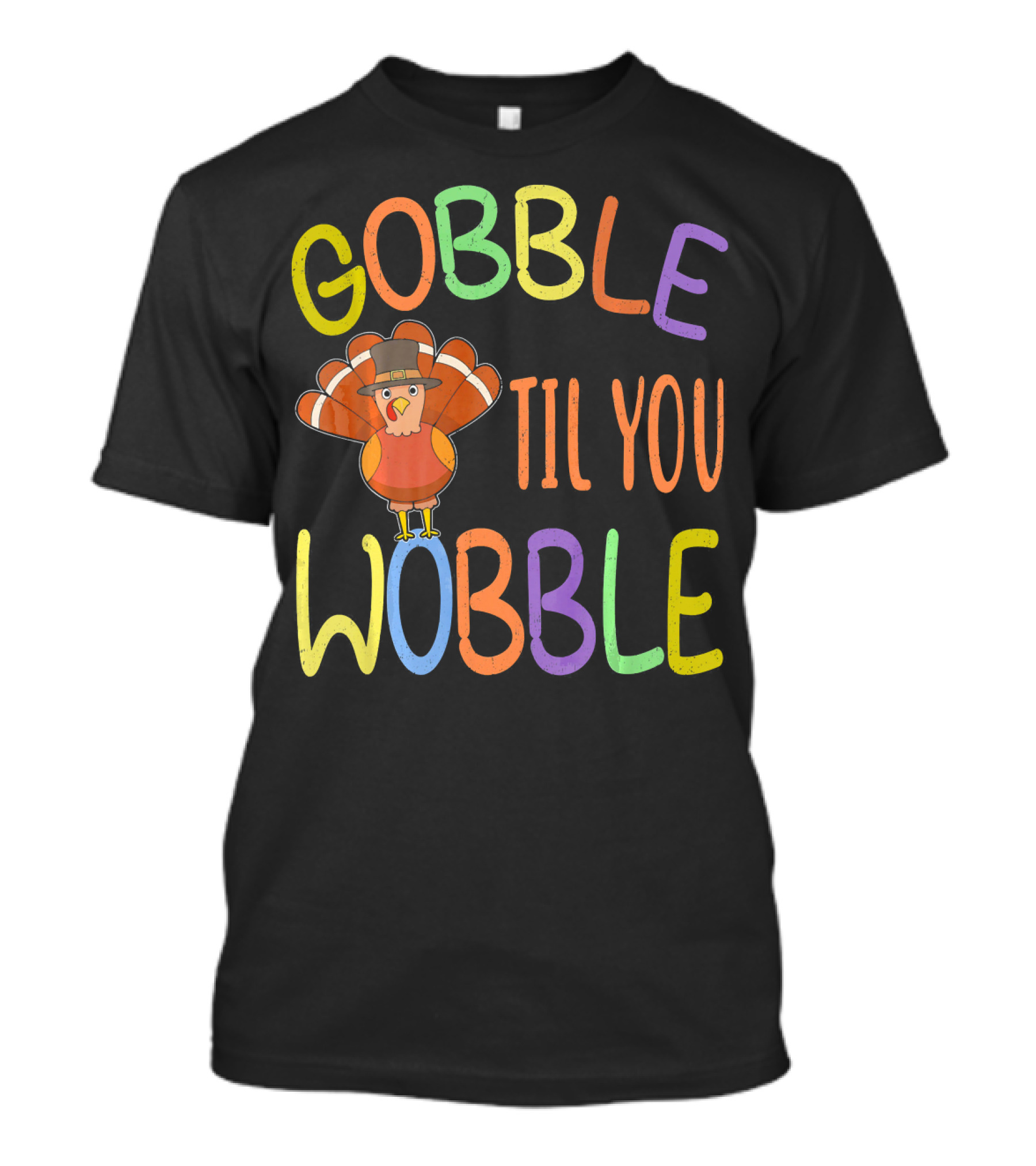 Gobble Til You Wobble Turkey Day Thanksgiving Turkey Hat T-Shirt