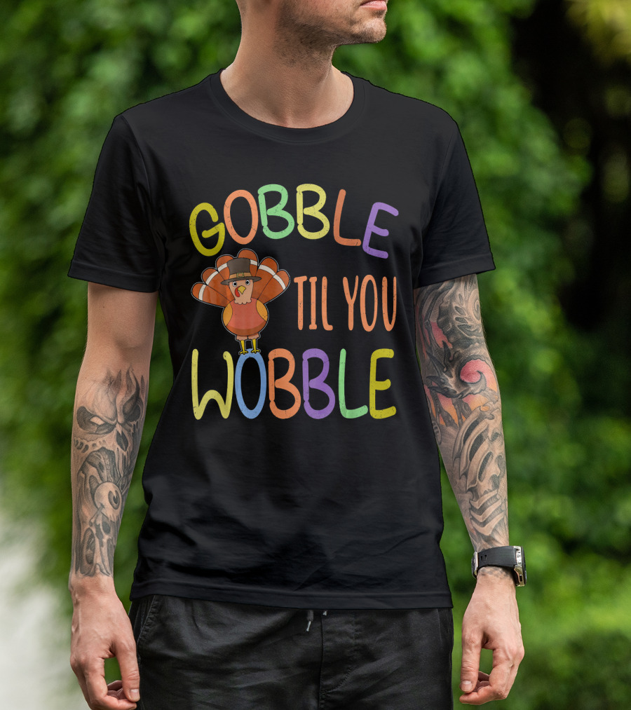 Gobble Til You Wobble Turkey Day Thanksgiving Turkey Hat T-Shirt