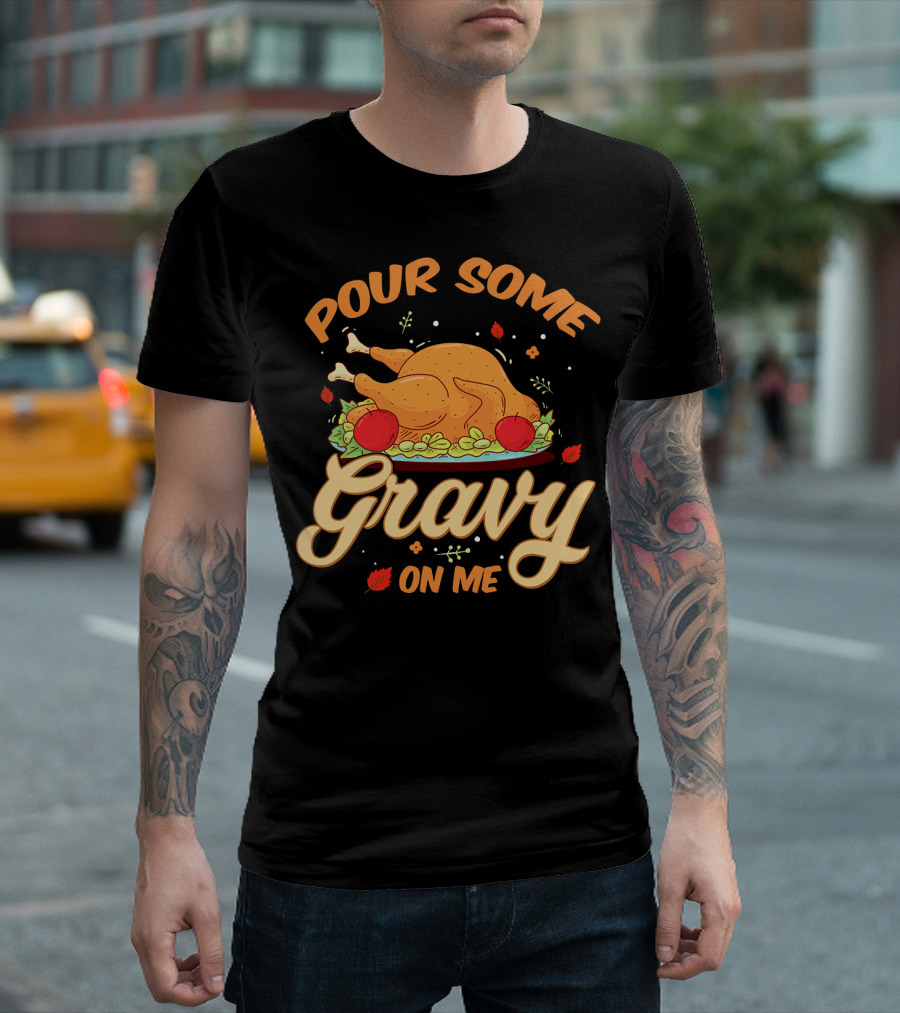 Pour Some Gravy on Me Funny Turkey Day T-Shirt
