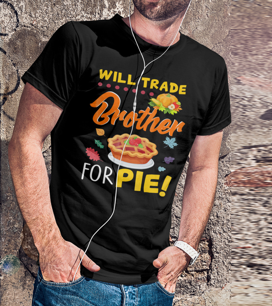 Will Trade Brother For Pie With Autumn Leaves And Pumpkin Graphics T-Shirt