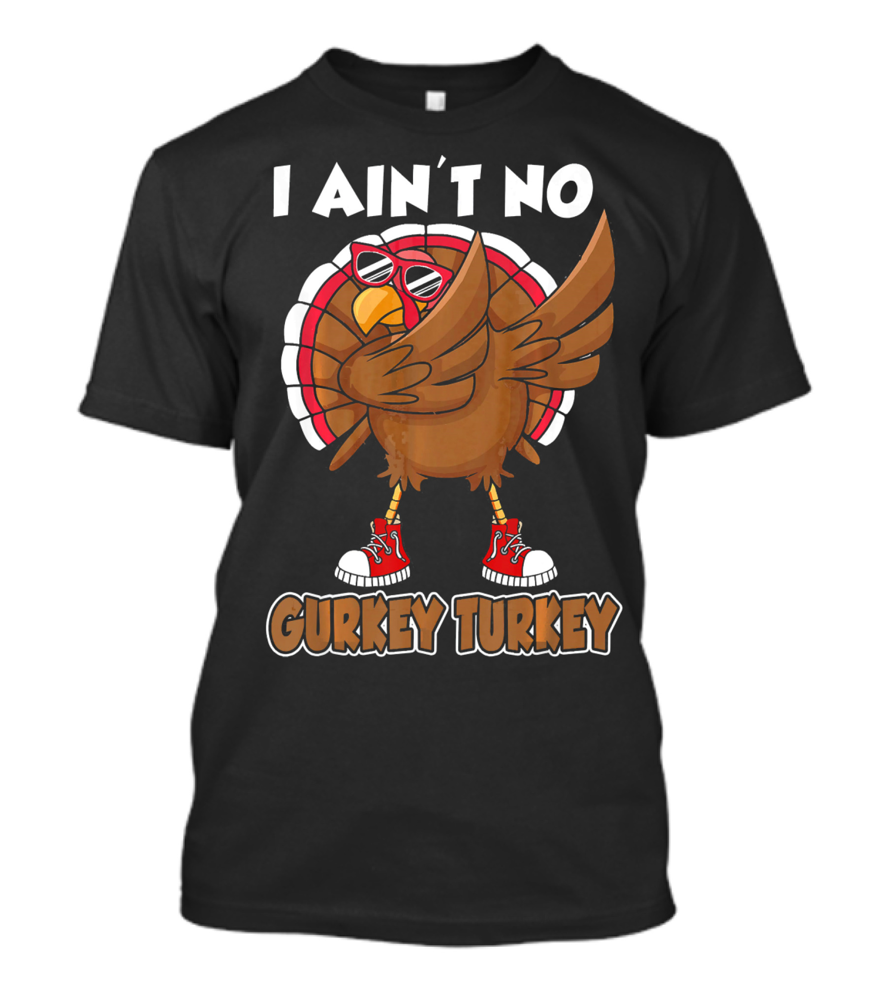 I Ain't No Gurkey Turkey Dabbing Sunglasses Sneakers T-Shirt