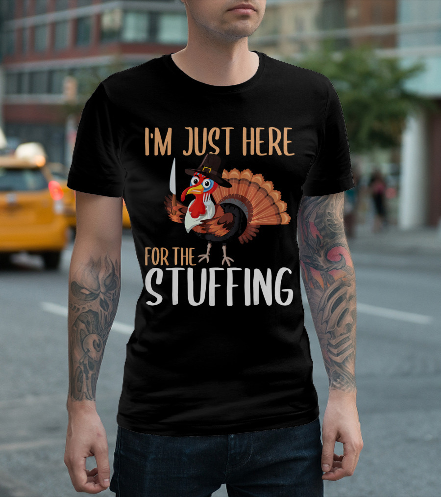 I'm Just Here For The Stuffing Funny Thanksgiving Turkey T-Shirt