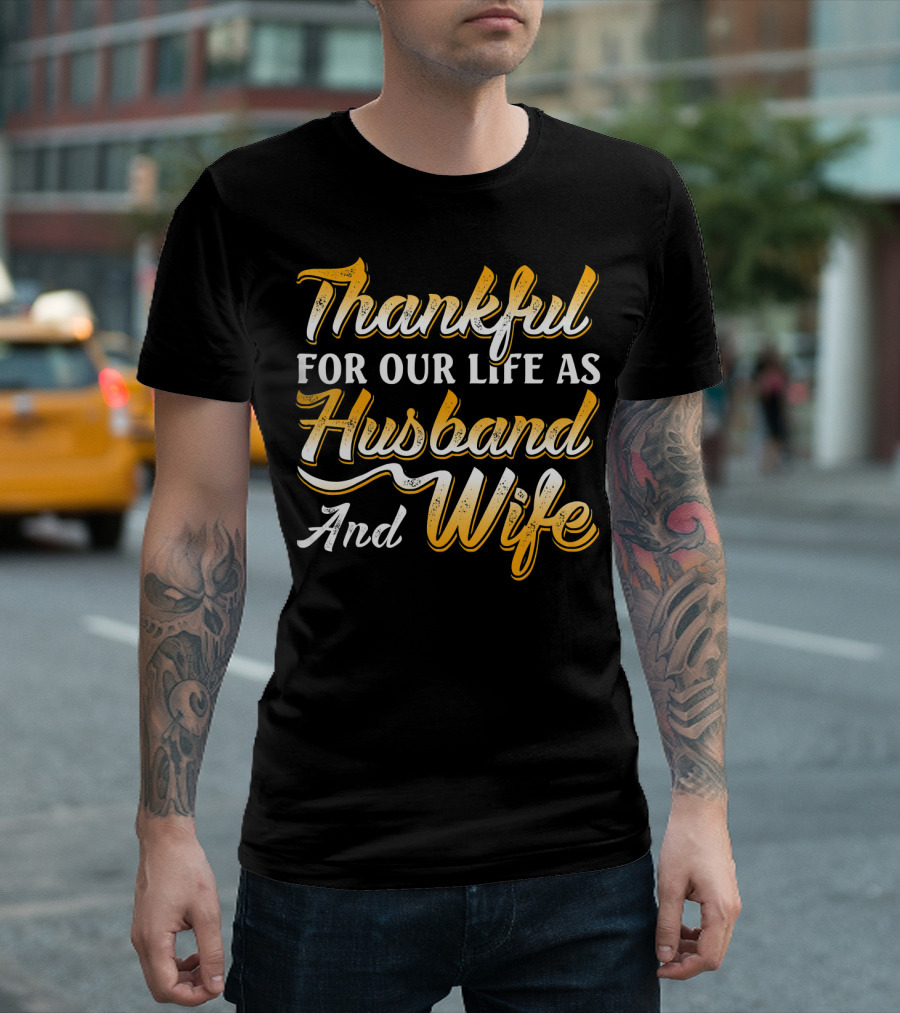 Thankful for Our Life As Husband And Wife T-Shirt
