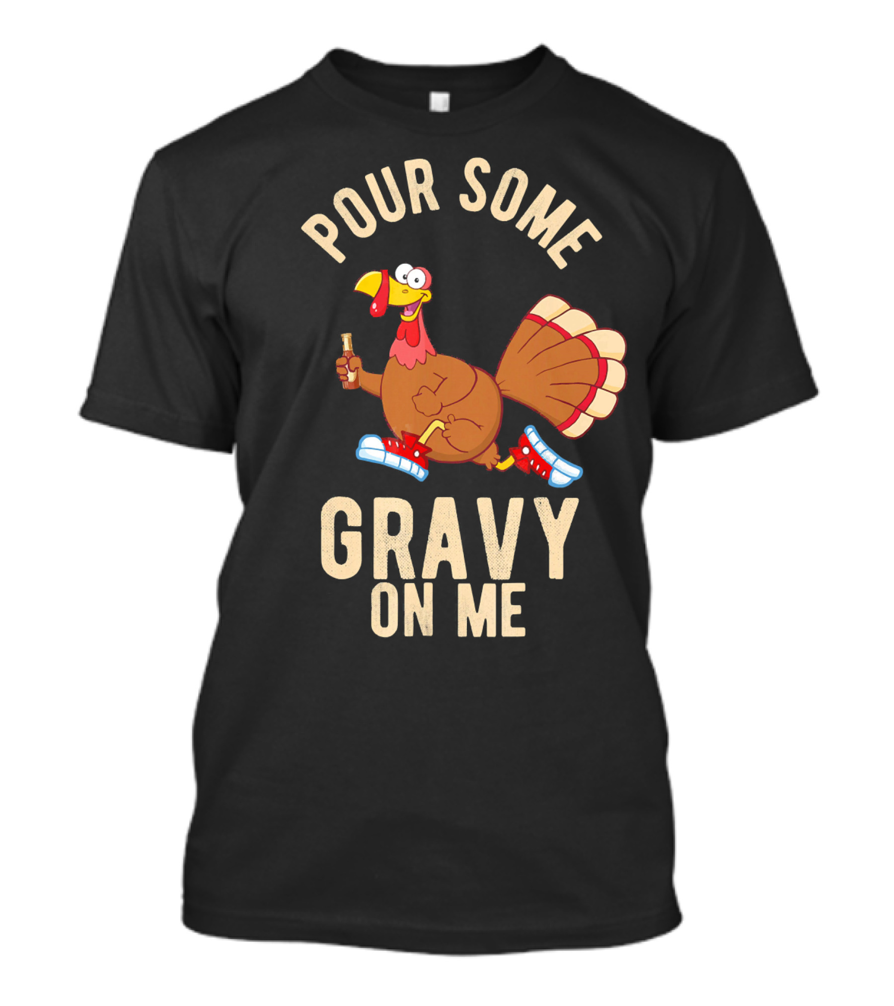 Pour Some Gravy On Me Turkey Funny Than T-Shirt