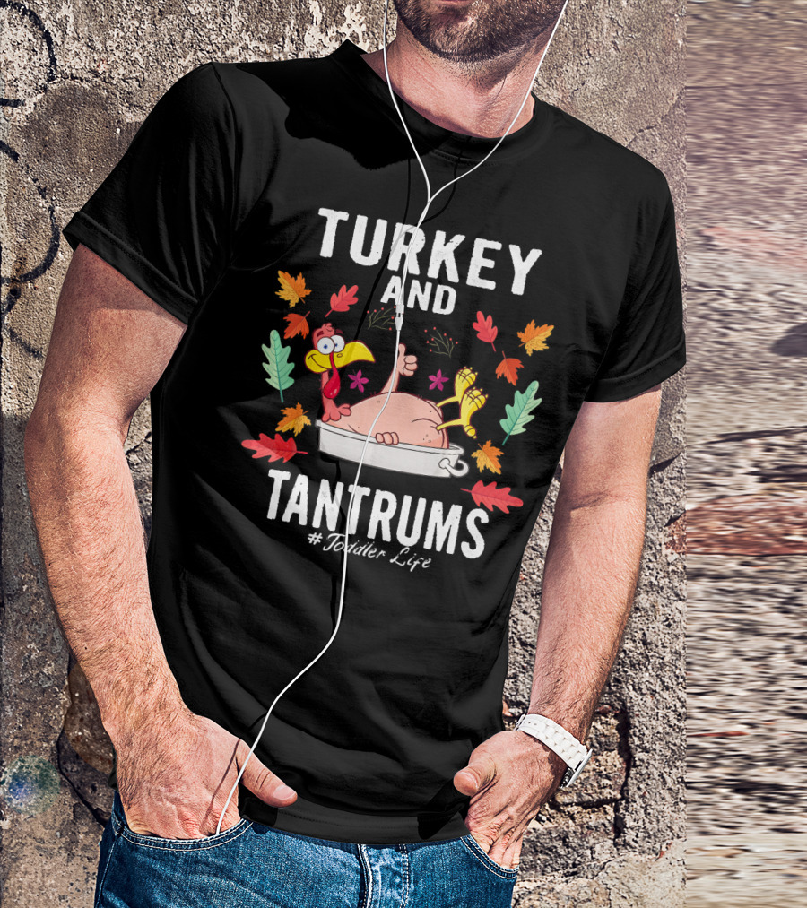 Turkey And Tantrums Thanksgiving Humor #Toddler Life T-Shirt