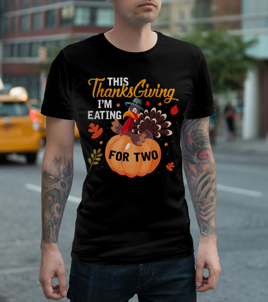 This Thanksgiving I'm Eating for Two with Turkey and Pumpkin T-Shirt