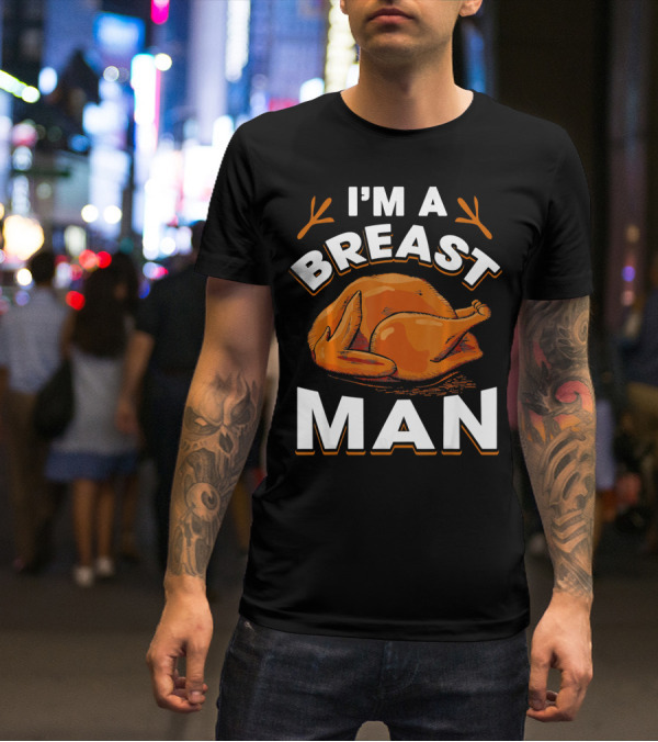 I'm A Breast Man Funny Thanksgiving Turkey T-Shirt