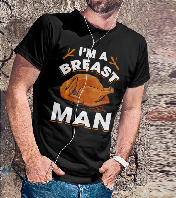 I'm A Breast Man Funny Thanksgiving Turkey T-Shirt