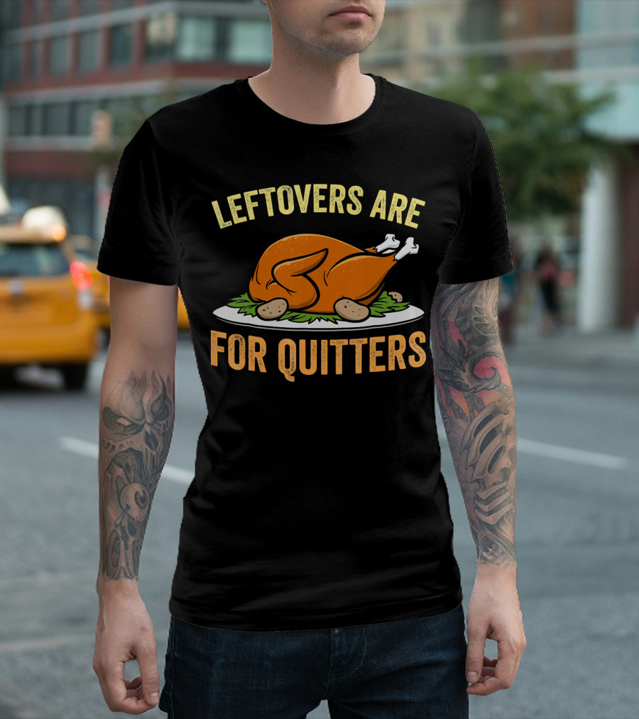 Thanksgiving Turkey Celebration Quote Leftovers Are For Quitters T-Shirt