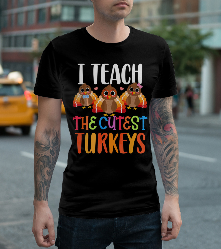 I Teach The Cutest Turkeys T-Shirt