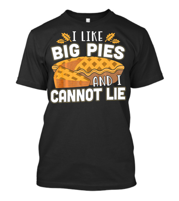 I Like Big Pies And I Cannot Lie Pie Slice Oak Leaves T-Shirt