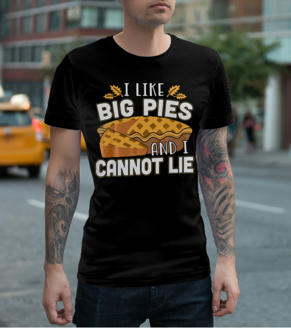 I Like Big Pies And I Cannot Lie Pie Slice Oak Leaves T-Shirt