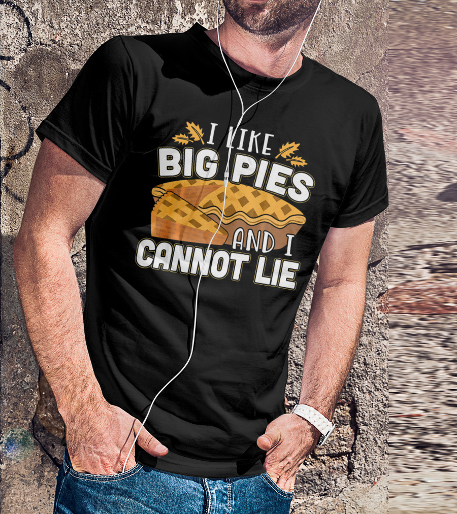 I Like Big Pies And I Cannot Lie Pie Slice Oak Leaves T-Shirt
