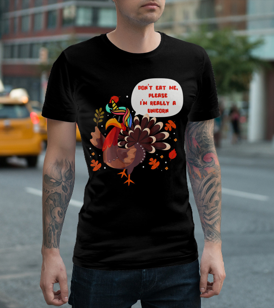 Don't Eat Me Please I'm Really a Unicorn Turkey T-Shirt