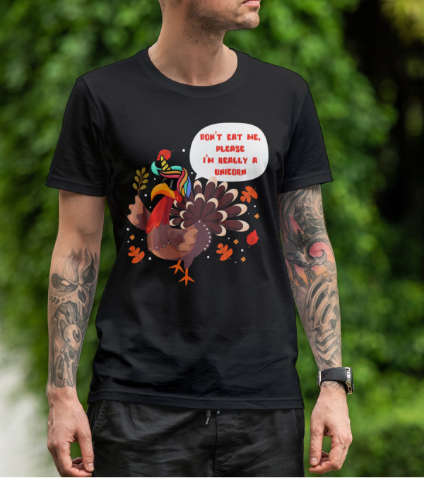 Don't Eat Me Please I'm Really A Unicorn Turkey T-Shirt