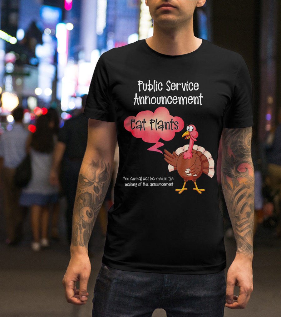 Public Service Announcement Eat Plants No Animal Harmed Funny Thanksgiving Turkey T-Shirt