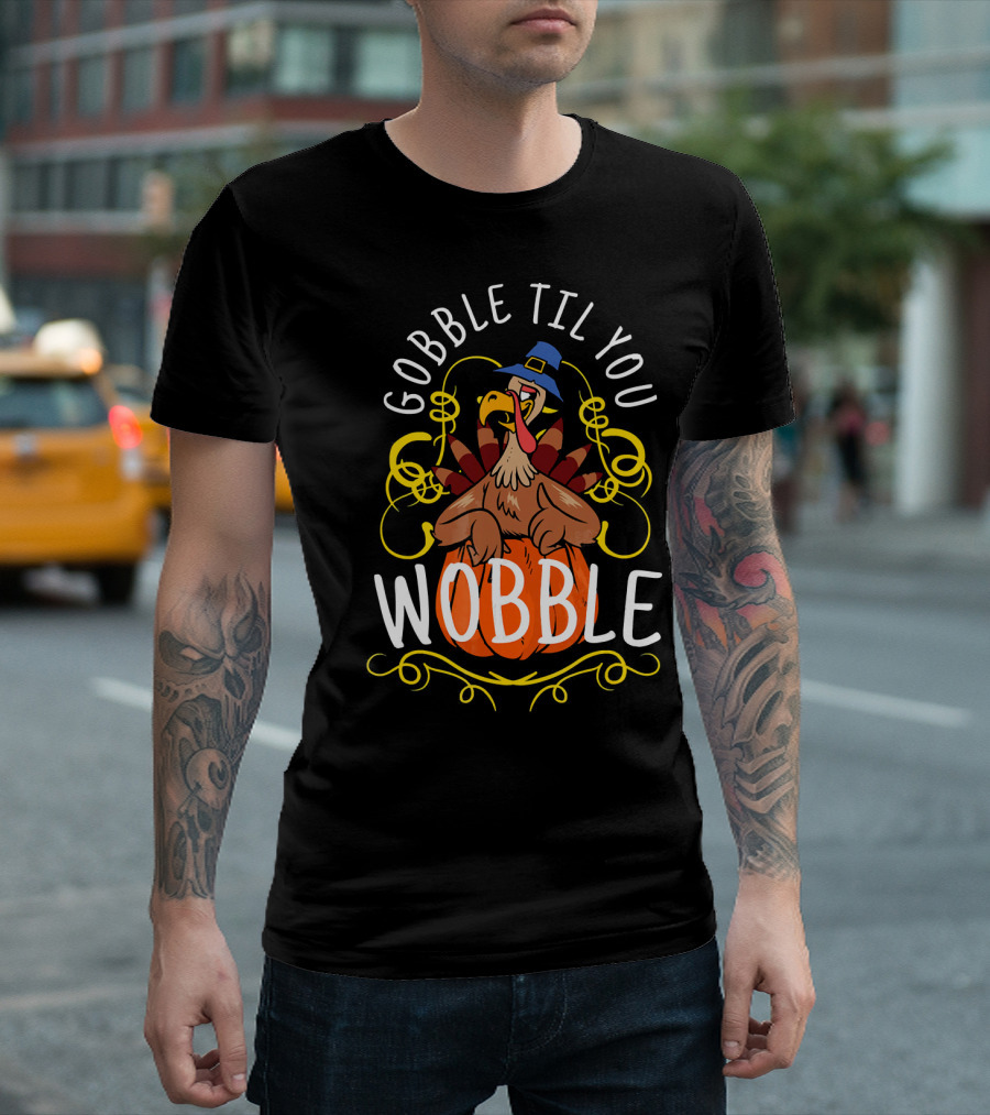Gobble Til You Wobble Turkey With Pilgrim Hat And Pumpkin T-Shirt